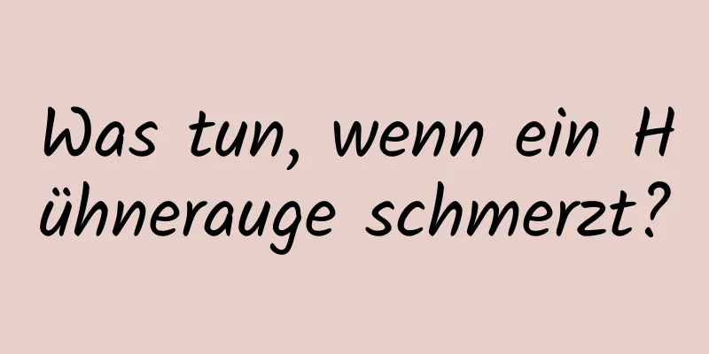 Was tun, wenn ein Hühnerauge schmerzt?