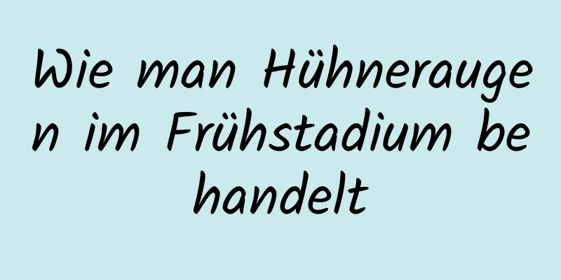 Wie man Hühneraugen im Frühstadium behandelt