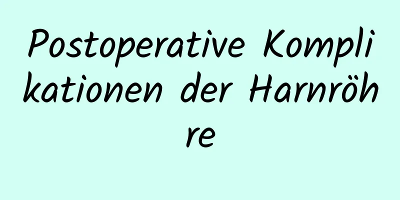 Postoperative Komplikationen der Harnröhre
