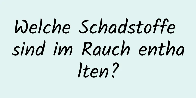 Welche Schadstoffe sind im Rauch enthalten?