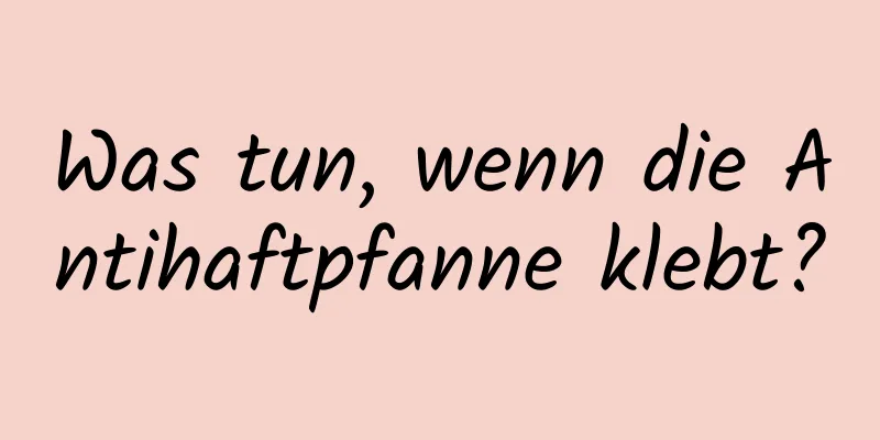 Was tun, wenn die Antihaftpfanne klebt?