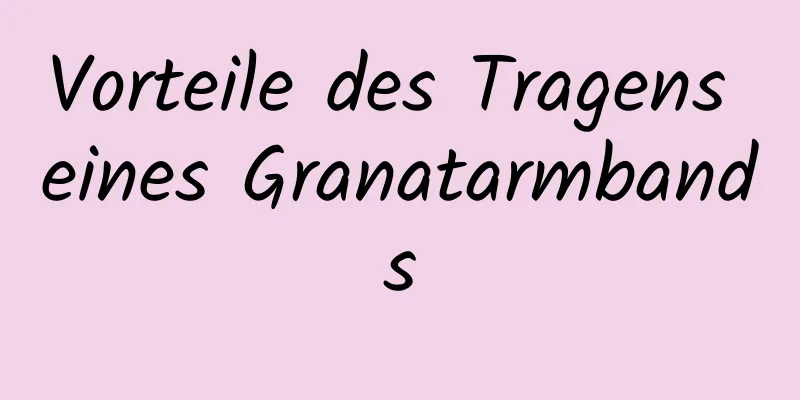 Vorteile des Tragens eines Granatarmbands