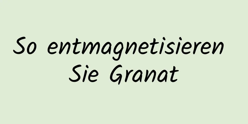 So entmagnetisieren Sie Granat
