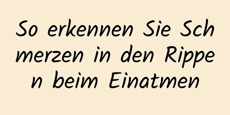 So erkennen Sie Schmerzen in den Rippen beim Einatmen