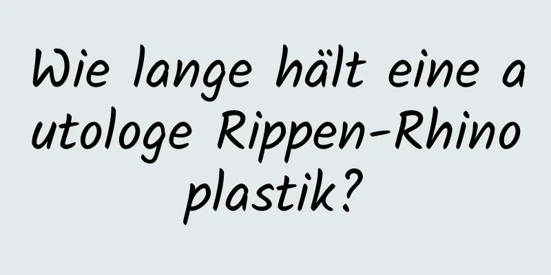 Wie lange hält eine autologe Rippen-Rhinoplastik?