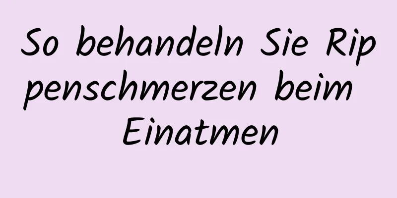 So behandeln Sie Rippenschmerzen beim Einatmen