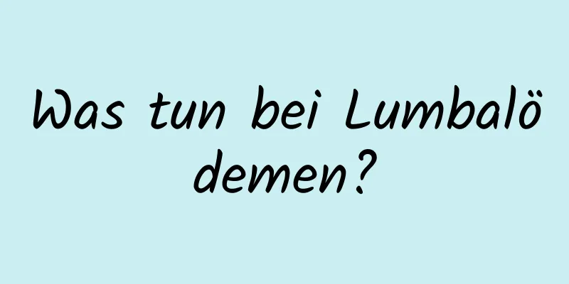 Was tun bei Lumbalödemen?
