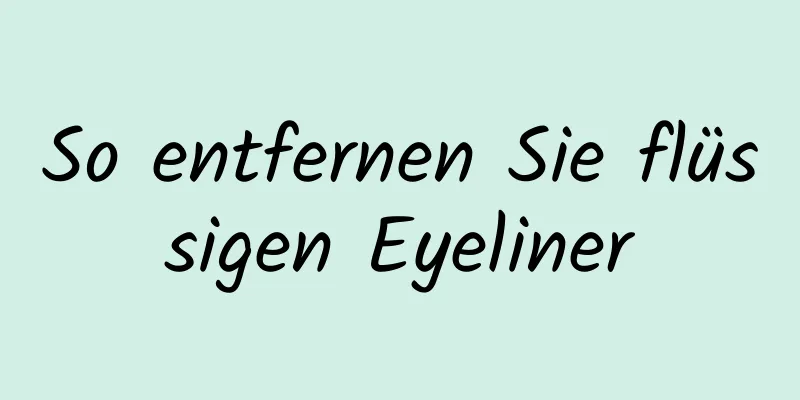 So entfernen Sie flüssigen Eyeliner