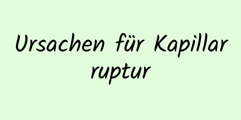 Ursachen für Kapillarruptur