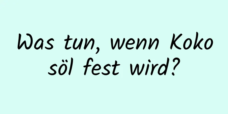 Was tun, wenn Kokosöl fest wird?
