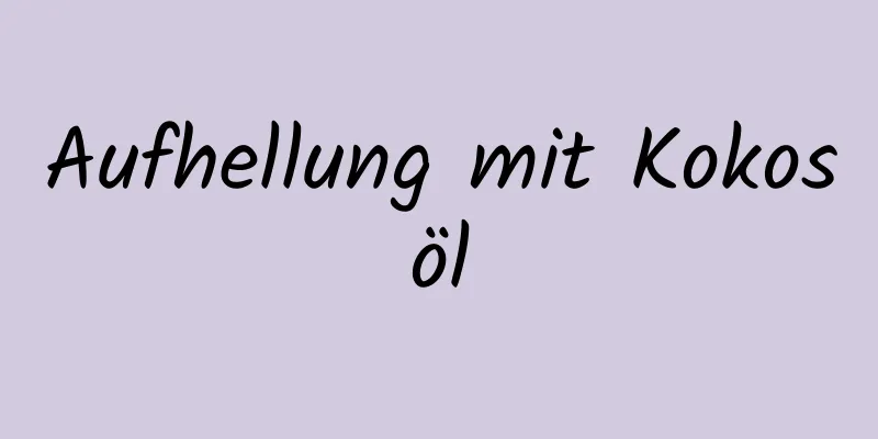 Aufhellung mit Kokosöl