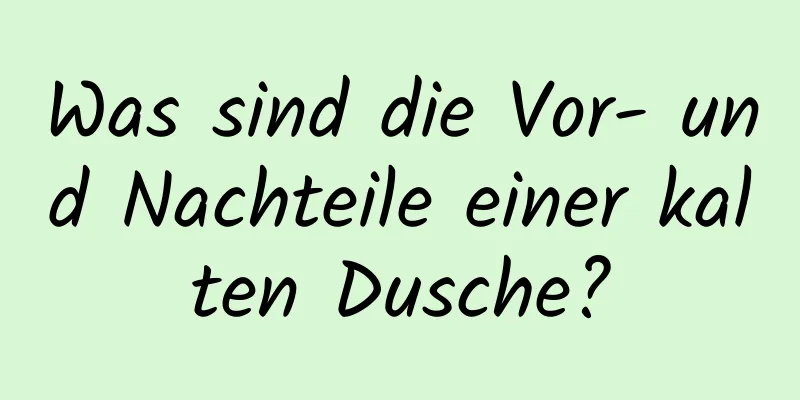 Was sind die Vor- und Nachteile einer kalten Dusche?