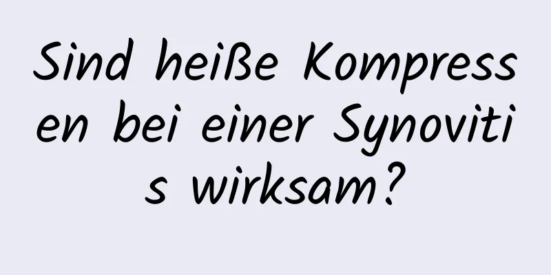 Sind heiße Kompressen bei einer Synovitis wirksam?
