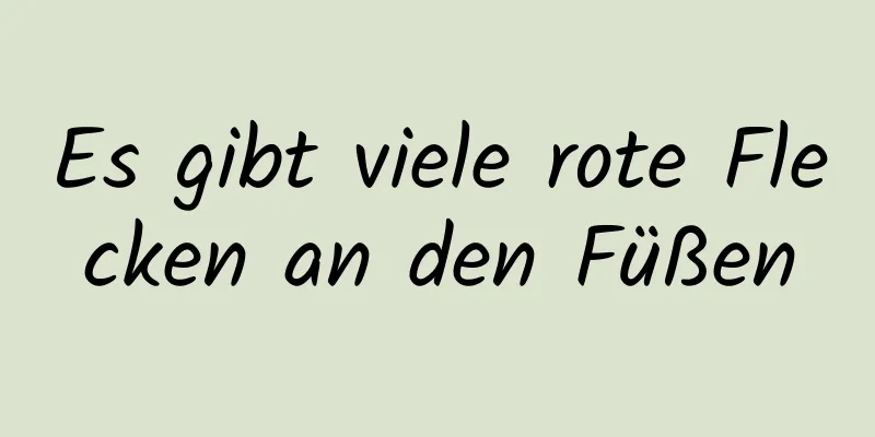 Es gibt viele rote Flecken an den Füßen
