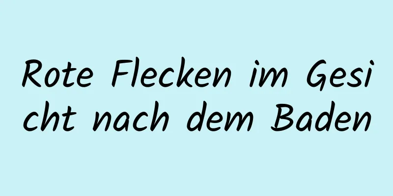 Rote Flecken im Gesicht nach dem Baden