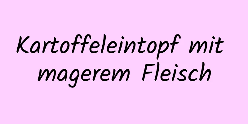 Kartoffeleintopf mit magerem Fleisch