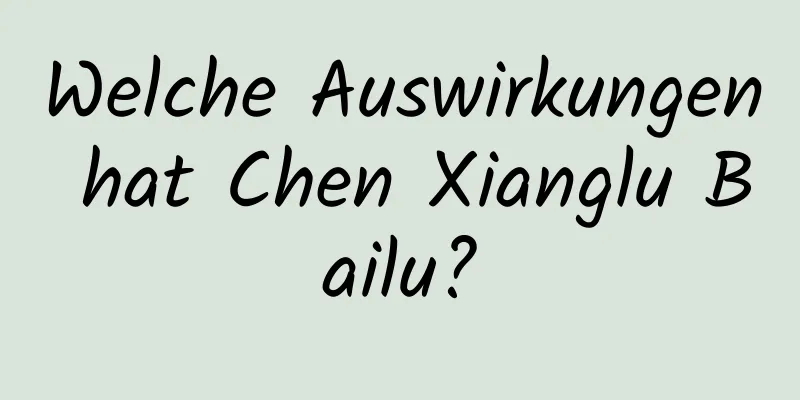 Welche Auswirkungen hat Chen Xianglu Bailu?