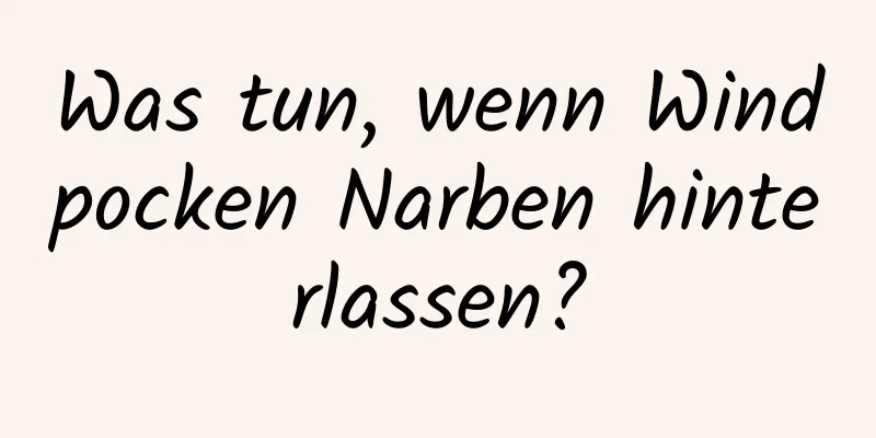 Was tun, wenn Windpocken Narben hinterlassen?