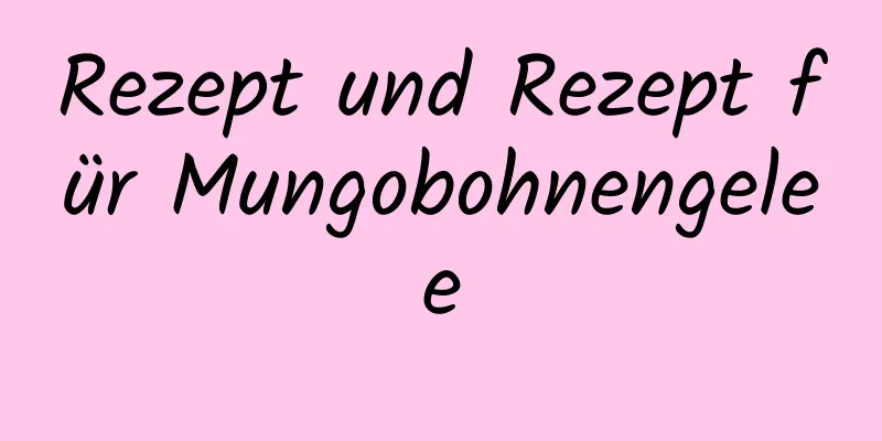 Rezept und Rezept für Mungobohnengelee