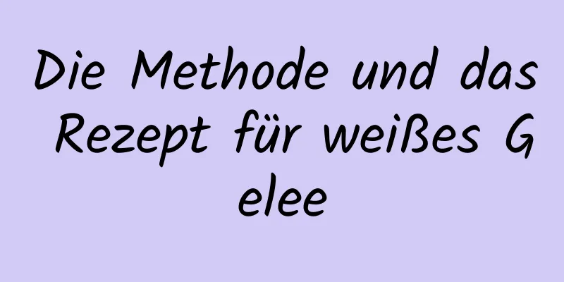 Die Methode und das Rezept für weißes Gelee