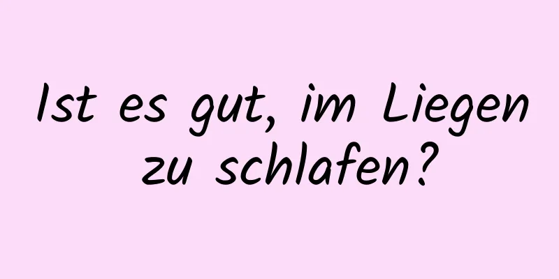 Ist es gut, im Liegen zu schlafen?