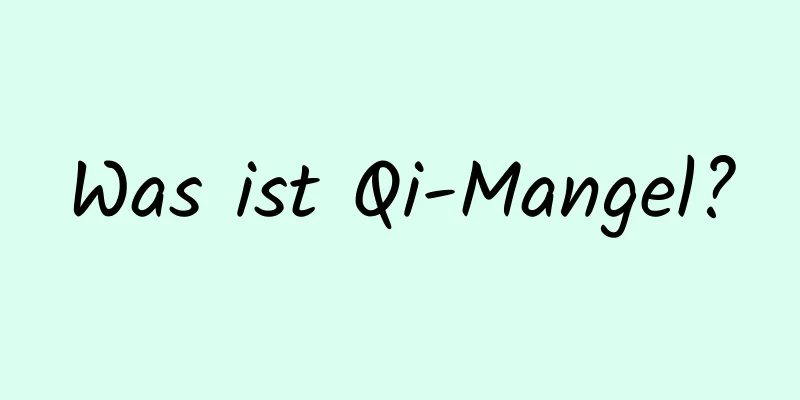 Was ist Qi-Mangel?