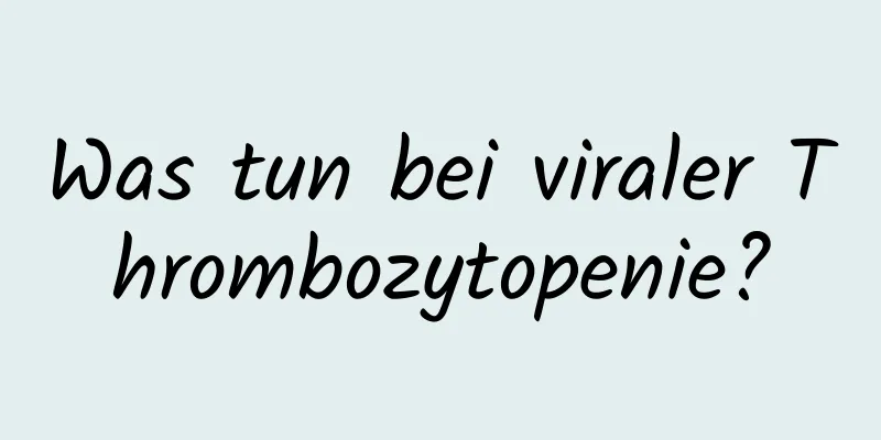 Was tun bei viraler Thrombozytopenie?