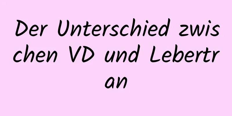 Der Unterschied zwischen VD und Lebertran