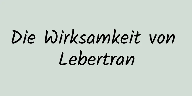 Die Wirksamkeit von Lebertran