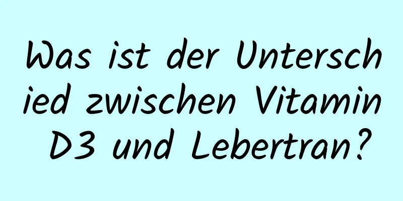 Was ist der Unterschied zwischen Vitamin D3 und Lebertran?
