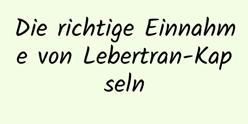 Die richtige Einnahme von Lebertran-Kapseln