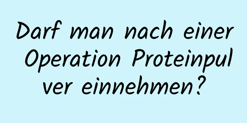 Darf man nach einer Operation Proteinpulver einnehmen?