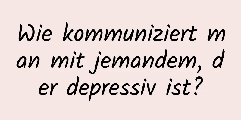 Wie kommuniziert man mit jemandem, der depressiv ist?