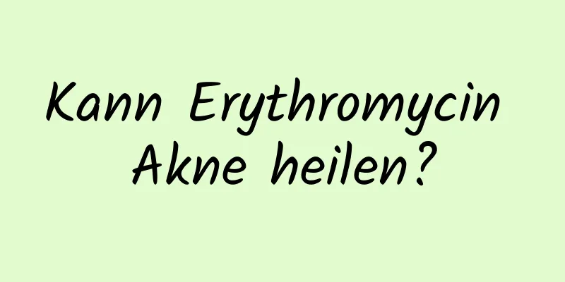 Kann Erythromycin Akne heilen?