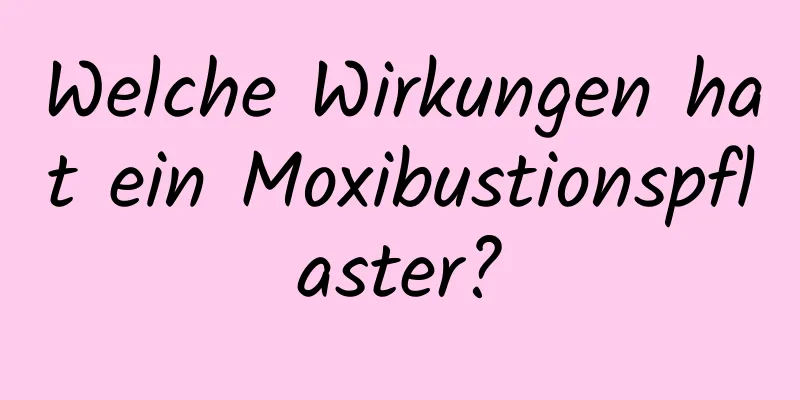 Welche Wirkungen hat ein Moxibustionspflaster?