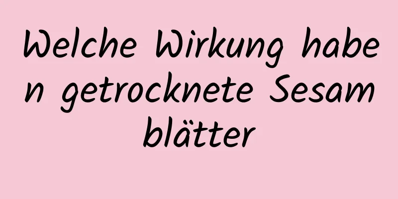 Welche Wirkung haben getrocknete Sesamblätter