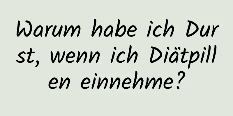 Warum habe ich Durst, wenn ich Diätpillen einnehme?