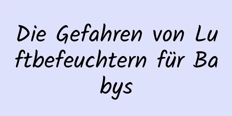 Die Gefahren von Luftbefeuchtern für Babys