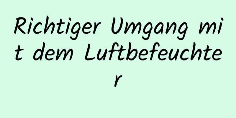 Richtiger Umgang mit dem Luftbefeuchter