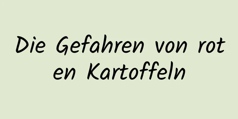 Die Gefahren von roten Kartoffeln