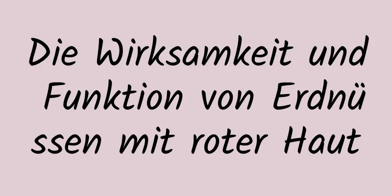 Die Wirksamkeit und Funktion von Erdnüssen mit roter Haut