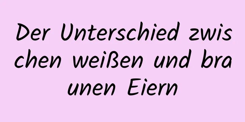 Der Unterschied zwischen weißen und braunen Eiern