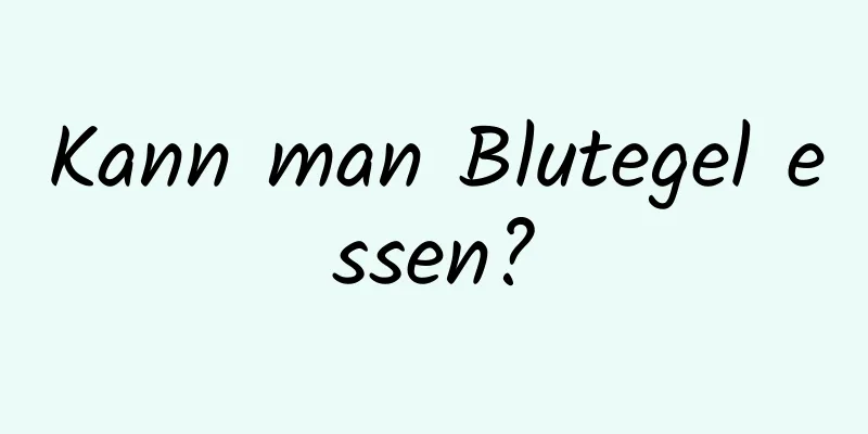 Kann man Blutegel essen?