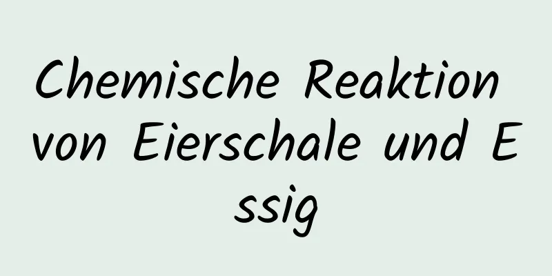 Chemische Reaktion von Eierschale und Essig