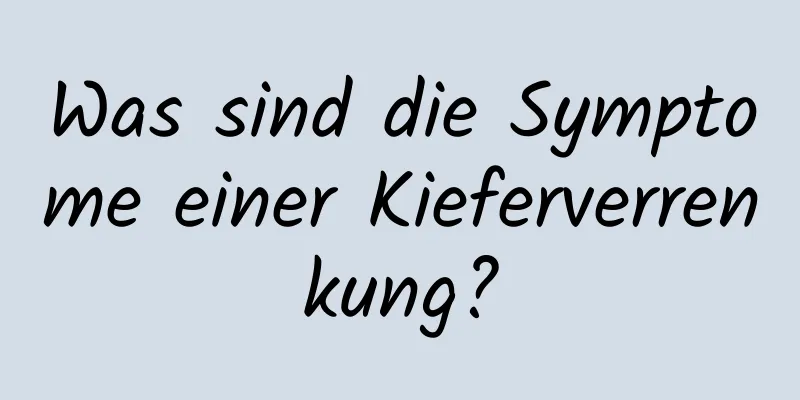 Was sind die Symptome einer Kieferverrenkung?