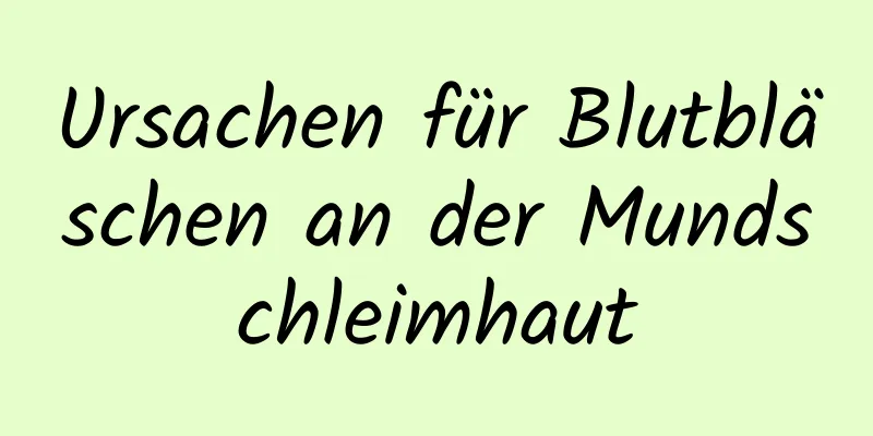 Ursachen für Blutbläschen an der Mundschleimhaut