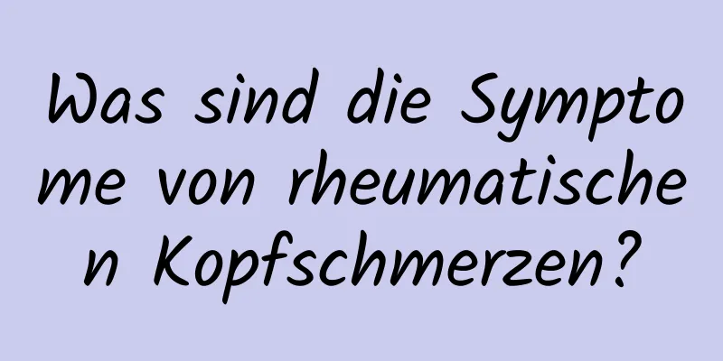 Was sind die Symptome von rheumatischen Kopfschmerzen?