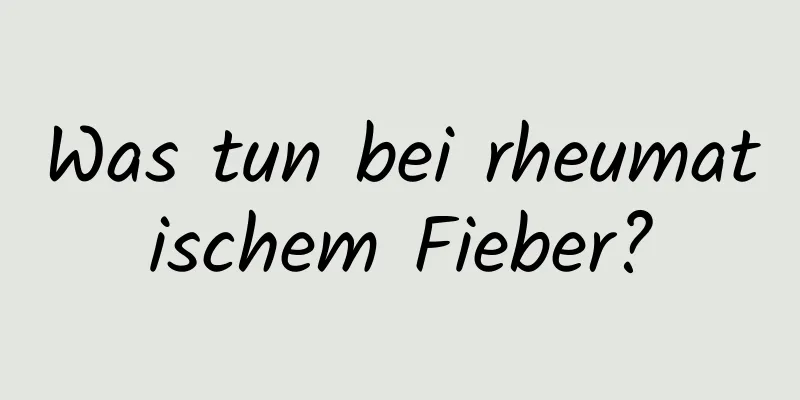 Was tun bei rheumatischem Fieber?