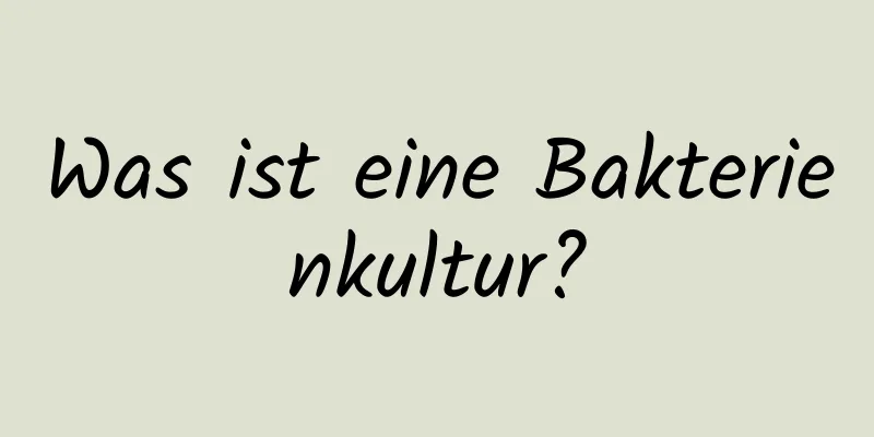 Was ist eine Bakterienkultur?
