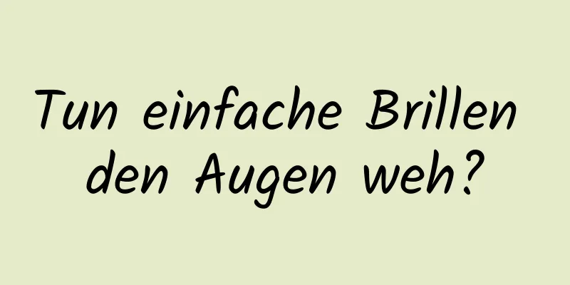 Tun einfache Brillen den Augen weh?